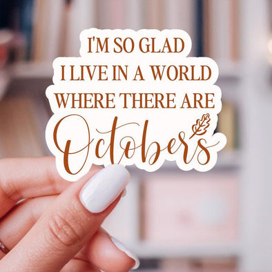 I'm So Glad I Live In A World Where There Are Octobers Sticker-Stickers-Painted Lavender