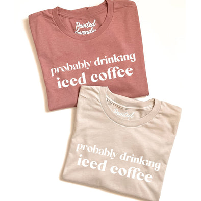 Probably Drinking Iced Coffee Tee-Painted Lavender